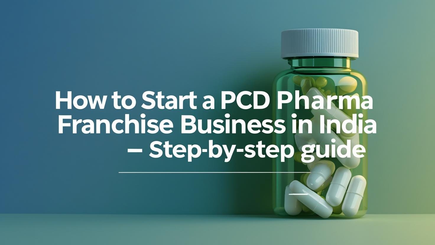 How to Start a PCD Pharma Franchise Business in India – Step-by-Step Guide